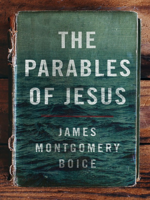 Title details for The Parables of Jesus by James Montgomery Boice - Available